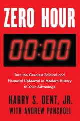 9780525536055-0525536051-Zero Hour: Turn the Greatest Political and Financial Upheaval in Modern History to Your Advantage
