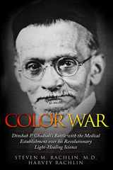 9789492371638-9492371634-Color War: Dinshah P. Ghadiali's Battle with the Medical Establishment over his Revolutionary Light-Healing Science