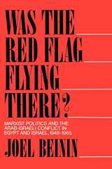 9780520070363-0520070364-Was the Red Flag Flying There? Marxist Politics and the Arab-Israeli Conflict in Eqypt and Israel 1948-1965