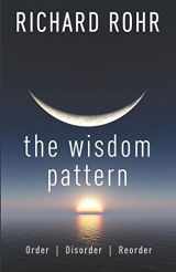 9781632533463-1632533464-The Wisdom Pattern: Order, Disorder, Reorder