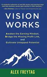 9781636800196-163680019X-Vision Works: Awaken the Earning Mindset, Bridge the Missing Profit Link, and Cultivate Untapped Potential