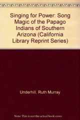 9780520033108-0520033108-Singing for Power: The Song Magic of the Papago Indians of Southern Arizona (California Library Reprint Series)