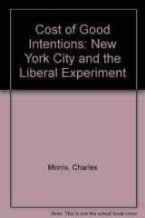 9780393013399-0393013391-The cost of good intentions: New York City and the liberal experiment, 1960-1975