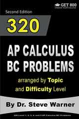 9781534770034-1534770038-320 AP Calculus BC Problems arranged by Topic and Difficulty Level, 2nd Edition: 160 Test Questions with Solutions, 160 Additional Questions with Answers