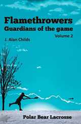 9781535544726-1535544724-Flamethrowers - Guardians of the game Vol 2: Polar Bear Lacrosse