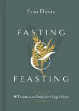 9781087747149-1087747147-Fasting & Feasting: 40 Devotions to Satisfy the Hungry Heart