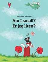 9781494874872-1494874873-Am I small? Er jeg liten?: Children's Picture Book English-Norwegian (Bilingual Edition) (Bilingual Books (English-Norwegian) by Philipp Winterberg)