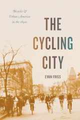 9780226758800-022675880X-The Cycling City: Bicycles and Urban America in the 1890s (Historical Studies of Urban America)