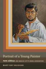 9780822357650-0822357658-Portrait of a Young Painter: Pepe Zuniga and Mexico City's Rebel Generation