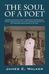 9781478724247-1478724242-The Soul of a Poet: Deeper Thoughts Run Through Their Minds, with a Percentage of God's Enabling Sight to See the Beautiful Essence of Lif