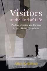 9780231182140-0231182147-Visitors at the End of Life: Finding Meaning and Purpose in Near-Death Phenomena
