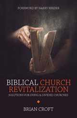 9781781917664-1781917663-Biblical Church Revitalization: Solutions for Dying & Divided Churches (Practical Shepherding)