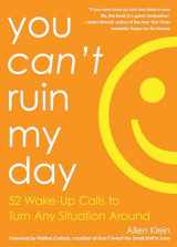 9781632280220-1632280221-You Can't Ruin My Day: 52 Wake-Up Calls to Turn Any Situation Around