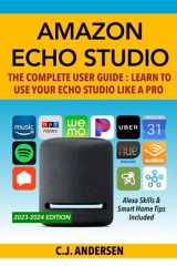 9781706623250-1706623259-Amazon Echo Studio The Complete User Guide - Learn to Use Your Echo Studio Like A Pro: Alexa Skills and Smart Home Tips