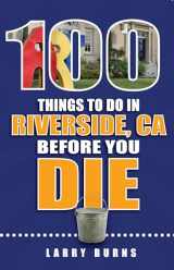 9781681060811-1681060817-100 Things to Do in Riverside, CA Before You Die (100 Things to Do Before You Die)