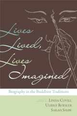 9780861715787-0861715780-Lives Lived, Lives Imagined: Biography in the Buddhist Traditions