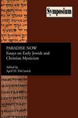9781589832572-1589832574-Paradise Now: Essays on Early Jewish and Christian Mysticism (Society of Biblical Literature: Symposium Series)