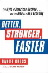 9781451621358-1451621353-Better, Stronger, Faster: The Myth of American Decline . . . and the Rise of a New Economy