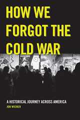 9780520271418-0520271416-How We Forgot the Cold War: A Historical Journey across America