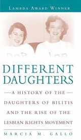 9781580052528-1580052525-Different Daughters: A History of the Daughters of Bilitis and the Rise of the Lesbian Rights Movement