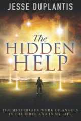 9781634166362-1634166361-The Hidden Help: The Mysterious Work of Angels In the Bible and In My Life