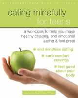 9781684030033-168403003X-Eating Mindfully for Teens: A Workbook to Help You Make Healthy Choices, End Emotional Eating, and Feel Great (An Instant Help Book for Teens)