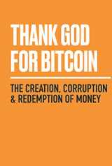 9781641991261-1641991267-Thank God for Bitcoin: The Creation, Corruption and Redemption of Money