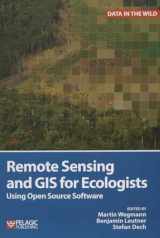9781784270223-1784270229-Remote Sensing and GIS for Ecologists: Using Open Source Software (Data in the Wild)