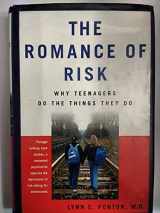 9780465070756-0465070752-The Romance Of Risk: Why Teenagers Do The Things They Do