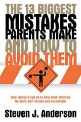 9781882306534-1882306538-The 13 Biggest Mistakes Parents Make and How to Avoid Them