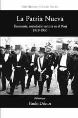 9781945234064-1945234067-La Patria Nueva: Economía, sociedad y cultura en el Perú, 1919-1930 (Historia y Ciencias Sociales) (Spanish Edition)