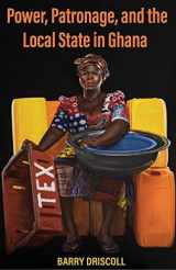 9780896803282-0896803287-Power, Patronage, and the Local State in Ghana (Ohio RIS Africa Series)
