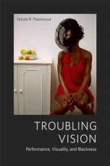 9780226253039-0226253031-Troubling Vision: Performance, Visuality, and Blackness