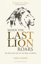 9781472916143-147291614X-When the Last Lion Roars: The Rise and Fall of the King of Beasts
