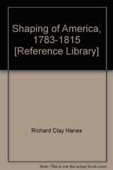 9781414401843-1414401841-Shaping of America, 1783-1815 [Reference Library]