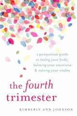 9781611804003-1611804000-The Fourth Trimester: A Postpartum Guide to Healing Your Body, Balancing Your Emotions, and Restoring Your Vitality