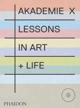9780714867366-0714867365-Akademie X: Lessons in Art + Life
