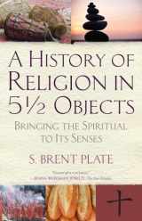 9780807036709-0807036706-A History of Religion in 5½ Objects: Bringing the Spiritual to Its Senses
