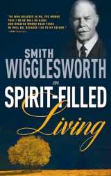 9780883685341-0883685345-Smith Wigglesworth on Spirit-Filled Living
