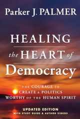 9781394234868-1394234864-Healing the Heart of Democracy: The Courage To Create a Politics Worthy Of The Human Spirit
