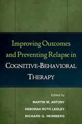 9781593851972-1593851979-Improving Outcomes and Preventing Relapse in Cognitive-Behavioral Therapy
