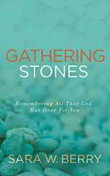 9781631956157-1631956159-Gathering Stones: Remembering All That God Has Done For You