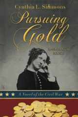 9781944430764-1944430768-Pursuing Gold: A Novel of the Civil War (Southern Gold)
