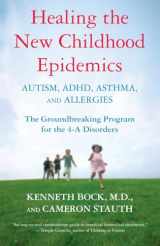 9780345494511-0345494512-Healing the New Childhood Epidemics: Autism, ADHD, Asthma, and Allergies: The Groundbreaking Program for the 4-A Disorders
