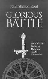 9780826513809-0826513808-Glorious Battle: The Cultural Politics of Victorian Anglo-Catholicism