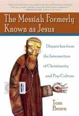 9781602580190-1602580197-The Messiah Formerly Known as Jesus: Dispatches from the Intersection of Christianity and Pop Culture