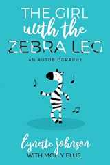 9781613144633-1613144636-The Girl with the Zebra Leg: An Autobiography