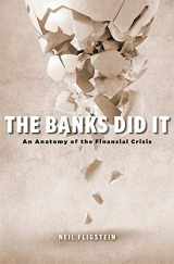 9780674249356-0674249356-The Banks Did It: An Anatomy of the Financial Crisis