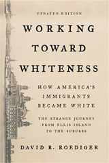 9781541673472-1541673476-Working Toward Whiteness: How America's Immigrants Became White: The Strange Journey from Ellis Island to the Suburbs