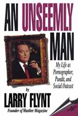 9781597775762-1597775762-An Unseemly Man: My Life as Pornographer, Pundit, and Social Outcast